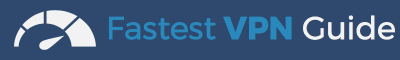 Fastest VPN Guide