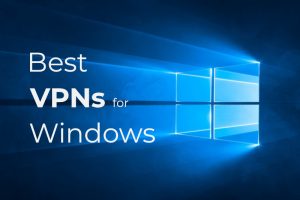 The best VPN software for Windows 10 and Window 7
