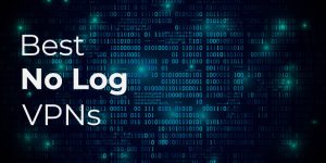 The Best No Log VPNs