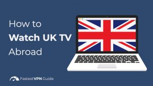 How to Watch UK TV Abroad
