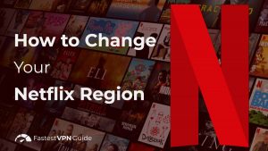 How to Change Your Netflix Region to Any Country