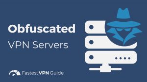 Obfuscated VPN Servers Explained