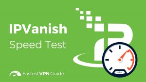 IPVanish speed test