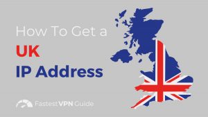 How to Get a UK IP Address