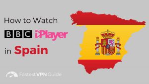 How to Watch BBC iPlayer in Spain