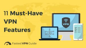 11 Must-Have VPN Features